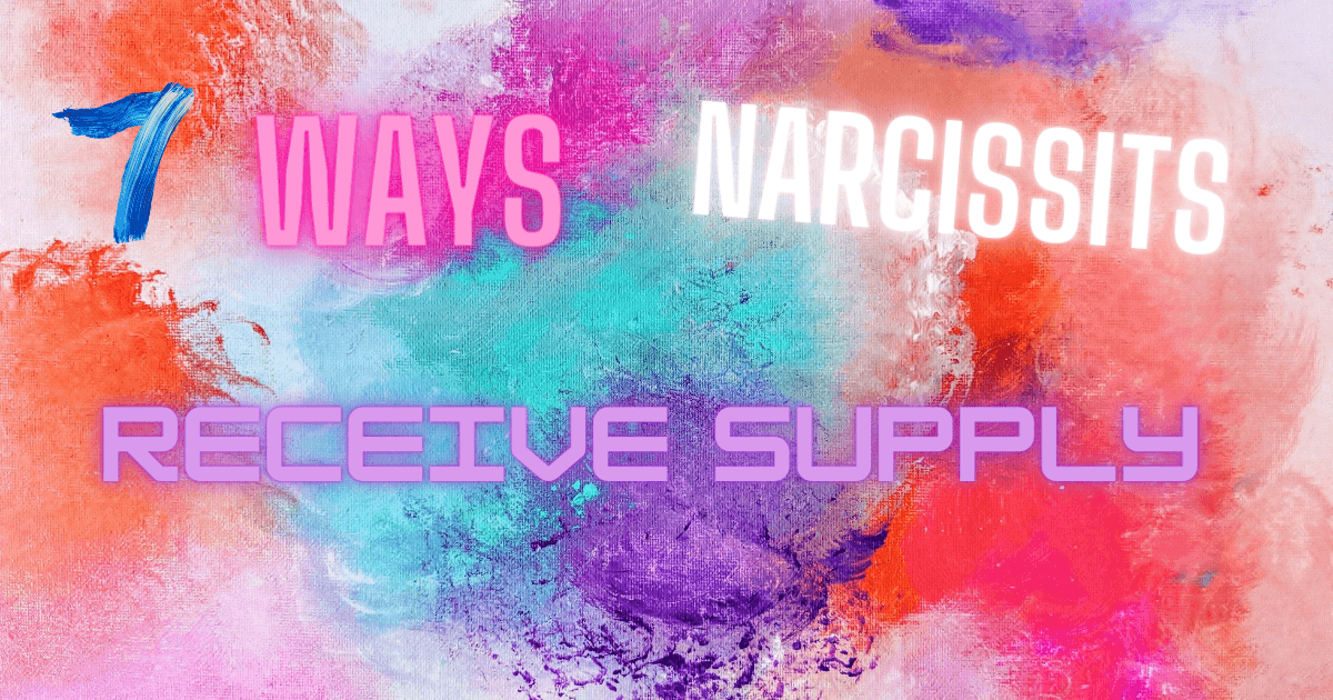 7 Ways Narcissists Receive Supply