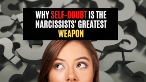 Why Self-Doubt is the Narcissists Greatest Weapon