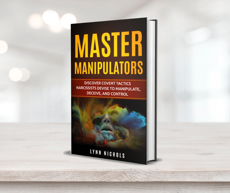 Master Manipulators: Discover the Covert Tactics Narcissists Devise to Manipulate Deceive and Control