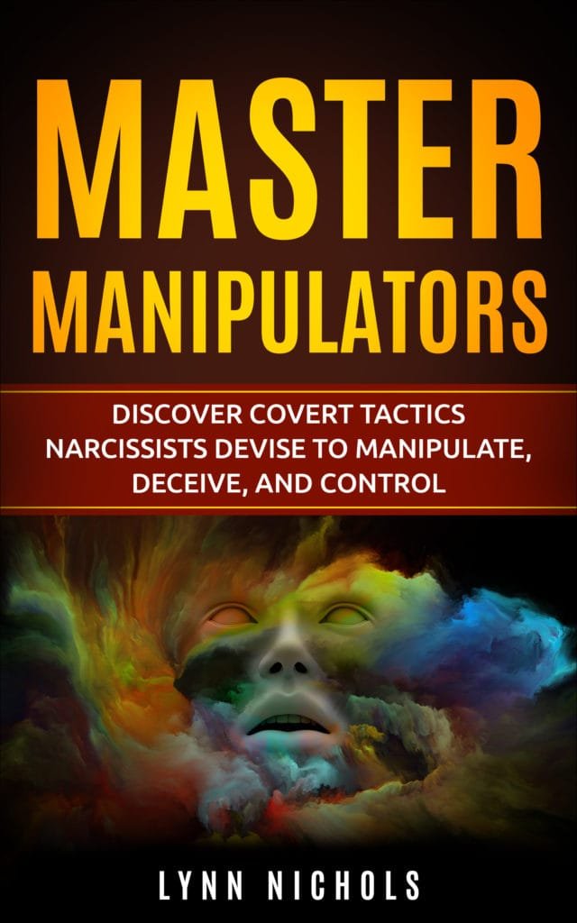 Master Manipulators Discover Covert Tactics Narcissists Devise to Manipulate Deceive and Control