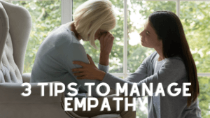3 Tips to Manage Empathy