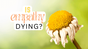 All Articles: Start Here! Narcissistic Abuse Recovery 250+ 26 Is empathy dying